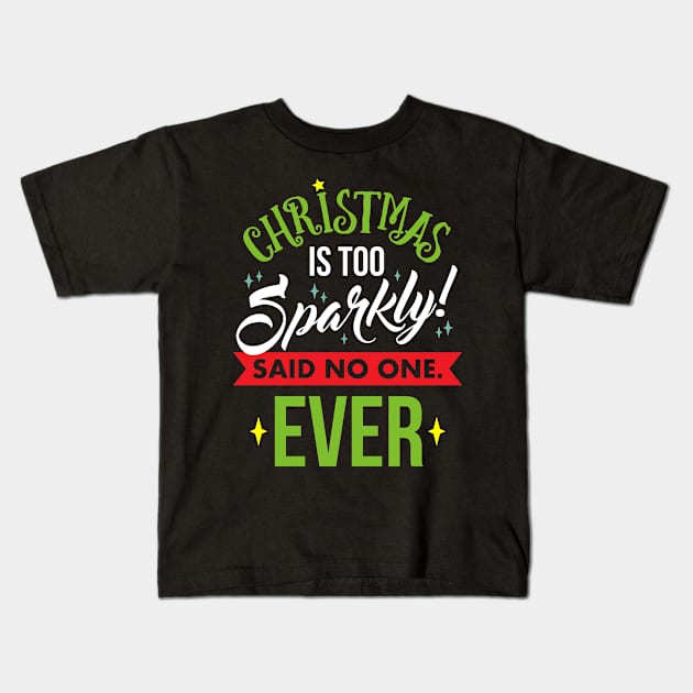 Christmas Is Too Sparkly Kids T-Shirt by VomHaus